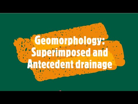Geomorphology: Superimposed and Antecedent drainage