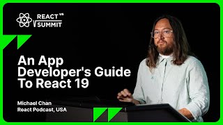 Michael Chan - An App Developer's Guide to React 19, React Summit US 2024