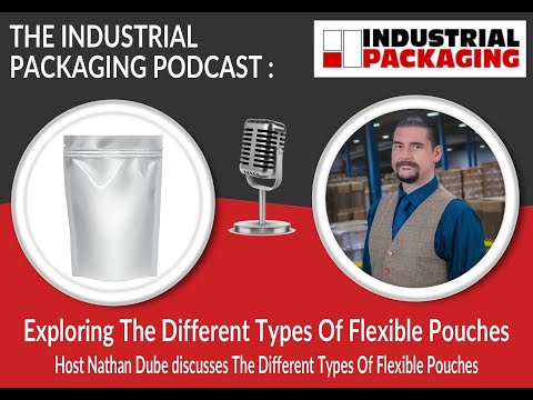 Industrial Packaging Podcast Episode 28: Exploring Different Types of Flexible Pouches