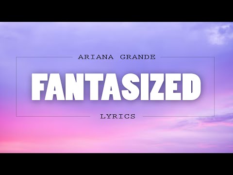 FANTASIZE - Ariana Grande