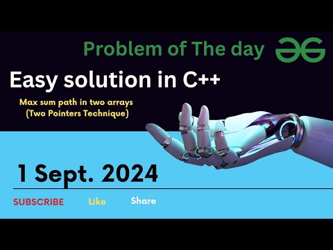 Max sum path in two arrays | GFG POTD Today | Two Pointer | 1 Sept 2024 | O(N+M) | Code in the end