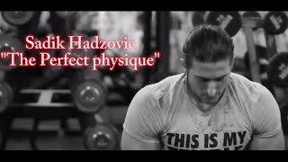 Sadik Hadzovic -"The Perfect Physique"  Fitness & Bodybuilding Motivation