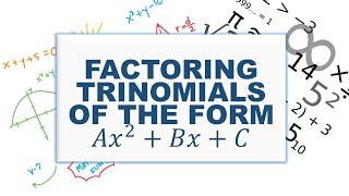 Factoring Trinomials of the Form Ax^2 + Bx + C - Advanced Math G10