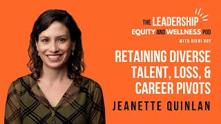 Retaining Diverse Talent, Loss, & Career Pivots with Jeanette Quinlan