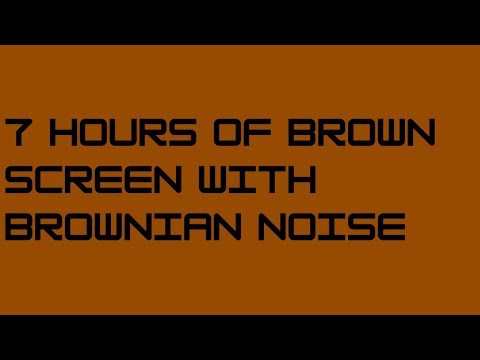 7 Hours of Brown Screen with Brownian Noise