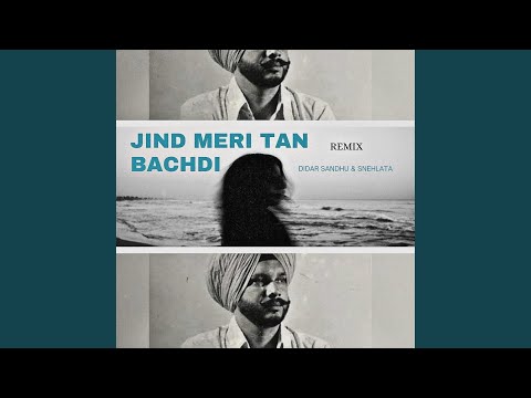 Jind Meri Tan Bachdi (Remix)