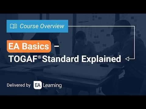 EA Basics   TOGAF® Standard Explained | Course Overview