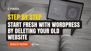 Fresh Start: Delete Your Old Website & Install WordPress (cPanel Guide) | 2024 guide