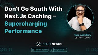 Don't Go South With Next.js Caching – Supercharging Performance by Tapas Adhikary | React Nexus 2025