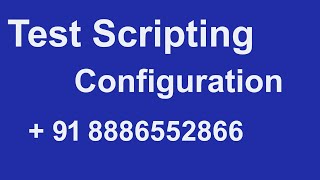 Test Scripting Configuration +91 8886552866