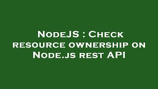 NodeJS : Check resource ownership on Node.js rest API