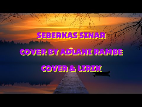 ADLANI RAMBE - SEBERKAS SINAR (COVER & LIRIK) #adlanirambe #nikeardilla #seberkassinar