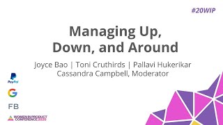Managing Up, Down, and Around - Women In Product Conference 2020