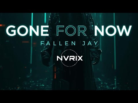FALLEN JAY - GONE FOR NOW (ft. @NVRIX_OFC)