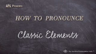 How to Pronounce Classic Elements (Real Life Examples!)