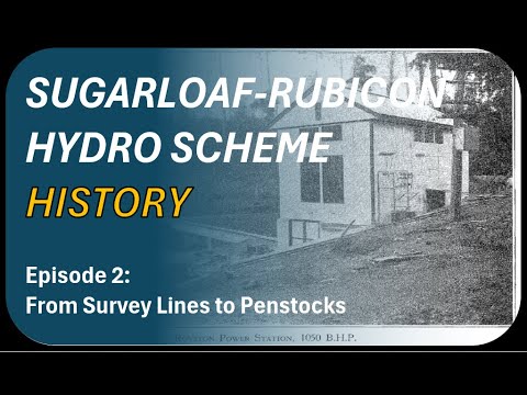 Sugarloaf-Rubicon Scheme: Ep2 – From Survey Lines to Steel Penstocks