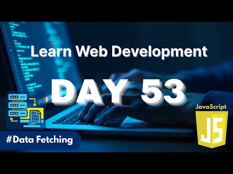 Learn Web Development | Day 53: Data Fetching in JavaScript with Fetch, Promises & Async Await