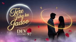 “Tere Ishq Ka Jaadoo – The Magical Bollywood Love Anthem | Dev Music 97”
