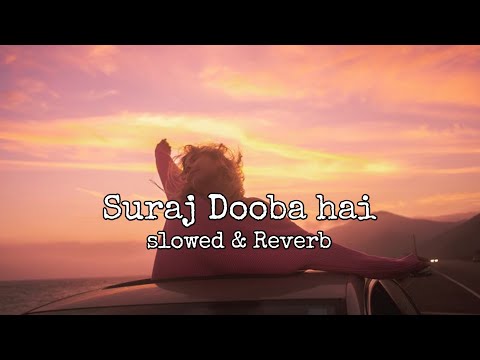 Suraj Dooba Hai (slowed & reverb)
