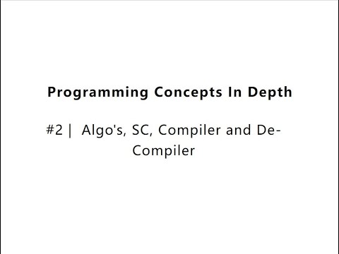 #2 - Algo's, SC, Compiler and De-Compiler