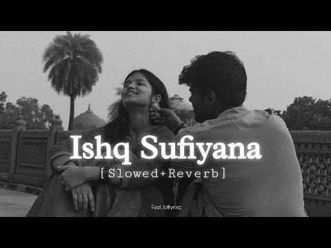 Ishq Sufiyana - Full Song | [slowed+reverb] Lofi - Feel_lofilyrixz | Love Lofi #ishqsufiyana #lofi