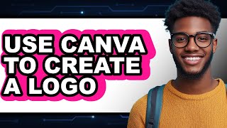 How to Use Canva to Create a Logo (Only Way)