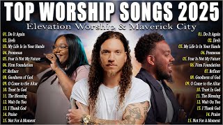 Top Worship Songs 2025 – Gospel Music Praise And Worship | Elevation Worship & Maverick City