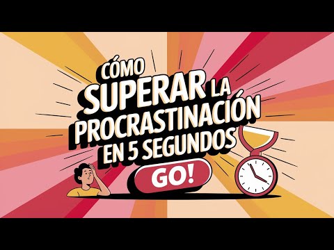 Como Superar la Procrastinación en 5 Segundos