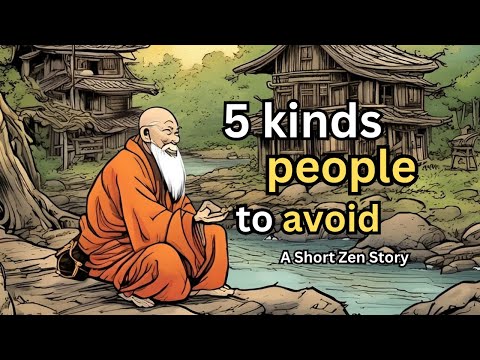 5 People to Avoid for a Fulfilling Life - A Short Zen Story