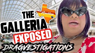 THE HOUSTON TX GALLERIA EXPOSED!! THE TRADE RUINED MY WIG!! LETS DRAGVESTIGATE!