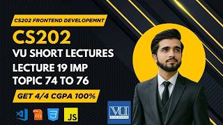 CS202 Lecture 19 | Fundamental of Frontend Development | Final Term Topics 74–76 | VU Short Lectures