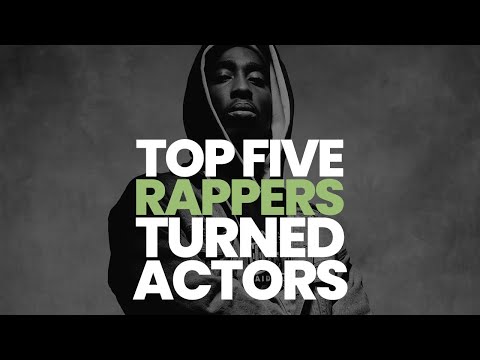 TOP 5 RAPPERS TURNED ACTORS