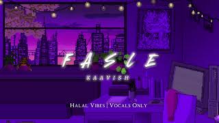 Fasle - Kaavish | Vocals Only| Halal Vibes| No Music