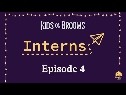 Kids on Brooms | Blanket Fort | Interns, Episode 4 of 4