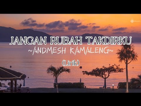 JANGAN RUBAH TAKDIRKU - ANDMESH KAMALENG (Lirik)