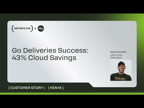 Servercore x Go Deliveries: Cutting Cloud Costs by 43% and Achieving 8x User Growth | Nairobi