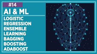 #AI & #ML Lecture 14: Logistic Regression & Ensemble Learning - Bagging & Boosting - AdaBoost