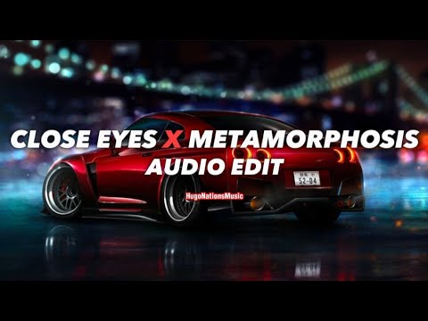 Close Eyes x Metamorphosis [edit audio]