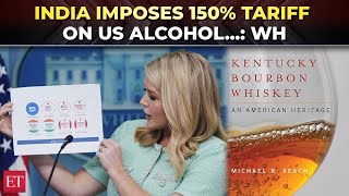 'India charges 150% tariff on American alcohol, 100% on agricultural products': White House