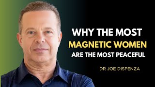 Why The Most Magnetic Women Are the Most Peaceful | Dr Joe Dispenza Motivational Video