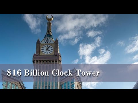 Saudi Arabia's $16 Billion Clock  Tower