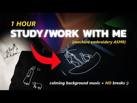 1 HOUR STUDY/WORK WITH ME (Machine Embroidery & Calming Background Music) - no breaks, no talking