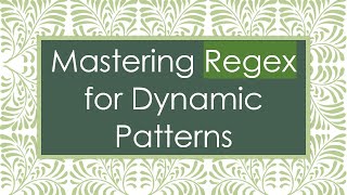 Mastering Regex for Dynamic Patterns