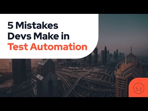 5 Mistakes Devs Make in Test Automation