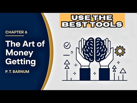 Chapter 6 of The Art of Money Getting by P. T. Barnum - USE THE BEST TOOLS