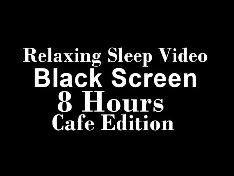 Relaxing Sleep Video Black Screen 8 Hours Café Edition