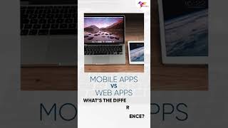 Mobile Apps VS Web Apps - What's the Difference?