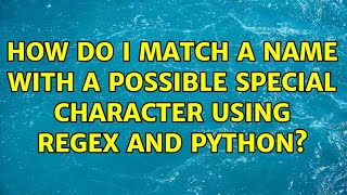 How do I match a name with a possible special character using regex and Python?