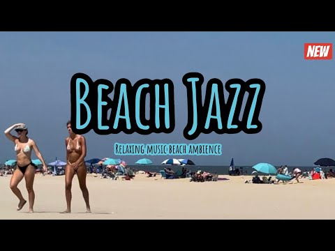 Smooth Jazz & Relaxing Calm Music — Beach Ambiance — Good Vibe & Relaxation