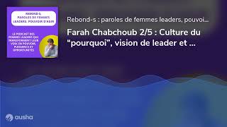 Farah Chabchoub 2/5 : Culture du “pourquoi”, vision de leader et parole qui libère
